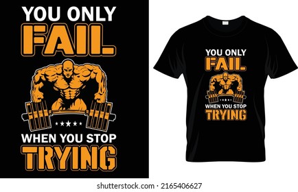 you only fail when you stop trying fitness t-shirt design.