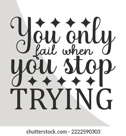 
You only fail when you stop trying , Inspirational Quotes Eps, Motivational Quotes, Inspirational Single, Motivational, EPS, Cut File Circuit 