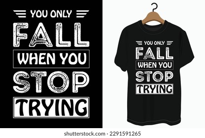 You only fail when you stop quotes typography lettering for t shirt design