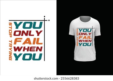 You  only fail when you stop trying, motivational typography t-shirt. Vector illustration design for fashion graphics, t shirt prints, tees, posters, stickers.