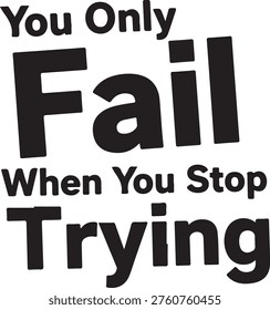 You Only Fail When You Stop Trying Motivational Text typography quote
