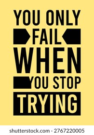 You Only Fail When You Stop Trying Motivational Quote Typography Vector Illustration,