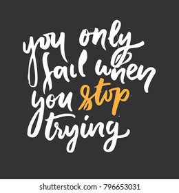 You only fail when you stop trying. Hand lettering and custom typography for t-shirts, bags, for posters, invitations