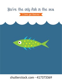 you are the only fish in the sea vector illustration. cute fish vector illustration cartoon.