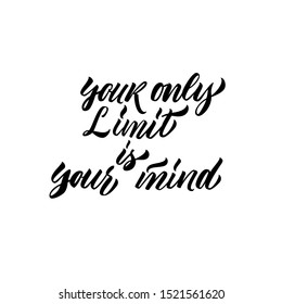 You only limit is your mind motivation hand drawn lettering banner. Handdrawn calligraphy for poster, card, t-shirt, print, social media.