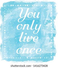 You only live once. Blue vector motivation quote.