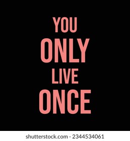You Only Live Once a Full of Life Design