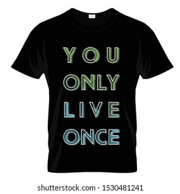You Only Live Once Graphic T Shirt Design Vector
