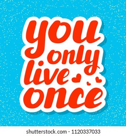 You only live once hand drawn holiday lettering. Ink vector illustration. Modern brush calligraphy. Lettering design for posters, t-shirts, cards, invitations, stickers, banners, advertisement.