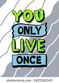 You only live once, inspiration and motivation quotes colorful typography design