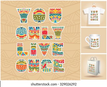 You Only Live Once lettering in set. Decorative words with bright ethnic pattern. Three mock-ups with sample of use. Collection of design elements. Vector file is EPS10.