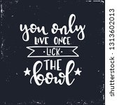 You only live once lick the bowl Hand drawn typography poster. Conceptual handwritten phrase Home and Family T shirt hand lettered calligraphic design. Inspirational vector