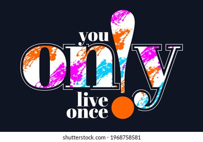 You only live once, modern motivational quotes typography slogan. Colorful abstract design with the lines style. Vector for print tee shirt, typography, poster and other uses. Global swatches.