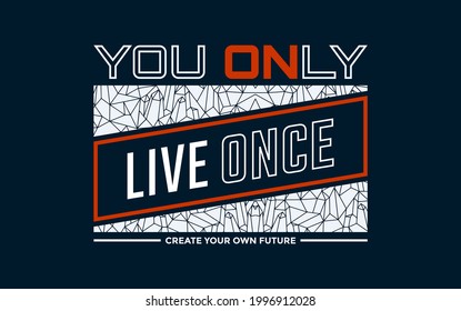 You only live once, modern motivational quotes typography slogan. Colorful abstract design with the lines style. Vector illustration for print tee shirt, typography, poster and other uses. 
