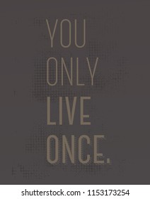 You Only Live Once motivation quote