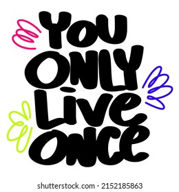 You only live once motivational quote. Inspirational typography design for  cards, t shirt, mug, bag. Positive thinking concept.