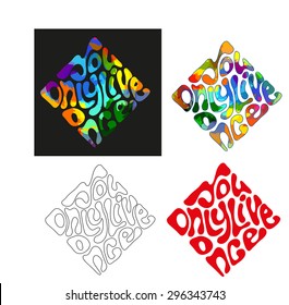 You only live once - a set of phrases in different backgrounds lettering in the form. It can be used to print on a T-shirt, banner, poster, postcard