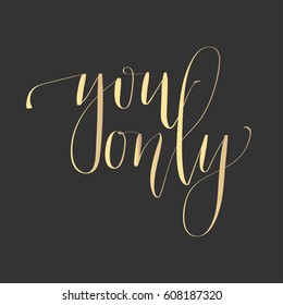 'You only' - modern lettering quote. Vector hand written gold ink calligraphy phrase isolated on a black background