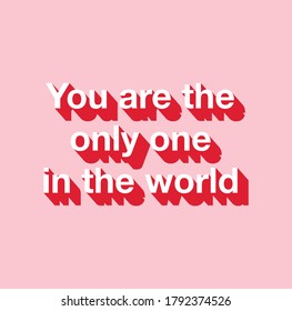 "you are the only one in the world" on sweetpink background. 3D Typogrphy or Typo play in vector quote or slogan. 