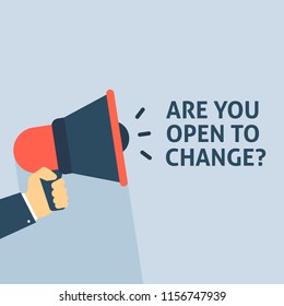 ARE YOU OPEN TO CHANGE Announcement. Hand Holding Megaphone With Speech Bubble. Flat Vector Illustration
