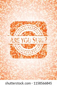 Are you Sure? orange mosaic emblem with background