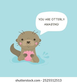 You are otterly amazing. Cute otter holding seashell in paws vector illustration. Otter peaking out of water, animal character with quote, isolated on blue background.