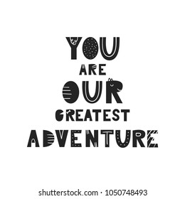 You are our greatest adventure - Cute and fun nursery poster with handdrawn lettering in scandinavian style.