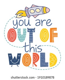 You are out of this world - Scandinavian style illustration text for clothes. Inspirational baby shower card quote, invitation, banner. Kids calligraphy, lettering poster and astronaut. Sticker design