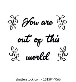 You are out of this world. Vector Quote