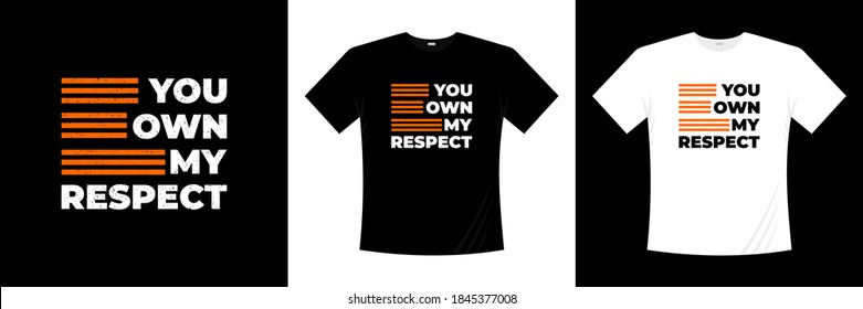 you own my respect typography t-shirt design. apparel, trendy t shirt, vector illustration.