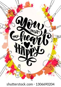 you paint my heart happy - hand lettering inscription text, motivation and inspiration positive quote, calligraphy vector illustration