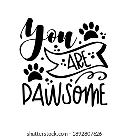 You are pawsome - pet quote isolated on white background. Hand drawn lettering. Funny animals phrase for print, home decor, posters. Fun  inscription about pets.