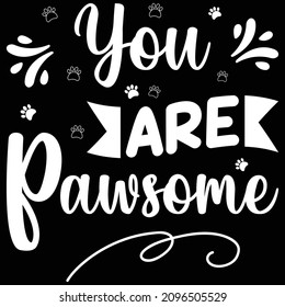 You are pawsome - typography t shirt design. Good for hoodies, t-shirt print, mug, vector design.
