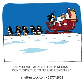IF YOU ARE PAYING US LIKE PENGUINS DONâ??T EXPECT US TO FLY LIKE A REINDEER.