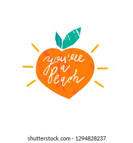 You are a peach. Vector hand drawn isolated illustration for t-shirts, postcards, posters, prints. Motivational, inspirational phrase