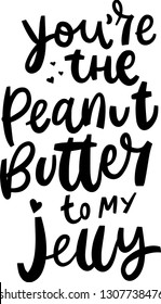 you are peanut butter to my jelly. cute hand lettering, romantic quote for st. Valentines day. black text on white background, vector, eps10