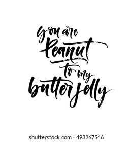 You are peanut to my butter jelly phrase. Ink illustration. Modern brush calligraphy. Isolated on white background. 