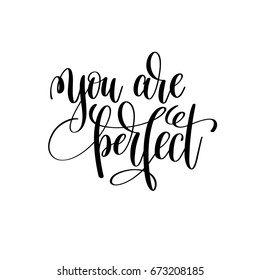 you are perfect black and white ink lettering positive quote, motivational and inspirational phrase, calligraphy vector illustration