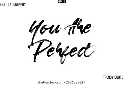 You Are Perfect Brush  Text Typography Trendy Slogan For T-Shirt Designs