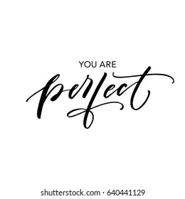 You are perfect card. Ink illustration. Modern brush calligraphy. Isolated on white background.