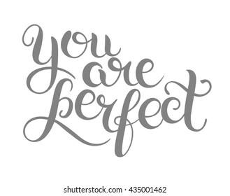 you are perfect hand lettering inscription inspirational and motivational, brush written modern calligraphy vector illustration