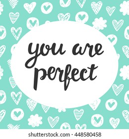 You are Perfect hand lettering, trendy vector illustration