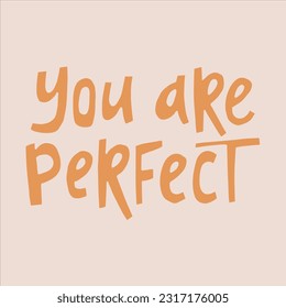 You are perfect - hand-drawn quote.  Creative lettering illustration for posters, cards, etc.