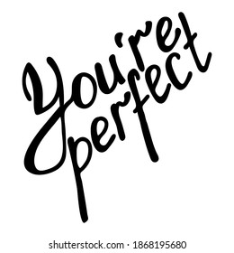 You are perfect, Handwritten inspirational phrase, lettering positive attitude, vector illustration for design and creativity