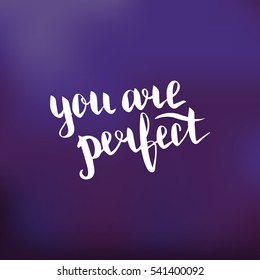 You are perfect. Illustration with hand-lettering inspiration and motivation quote. Drawing for prints with phrase.