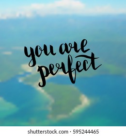 You are perfect. Illustration with hand-lettering inspiration and motivation quote. Drawing for prints with phrase.