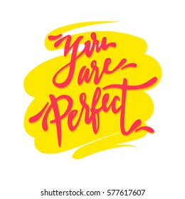 You are Perfect lettering. Hand drawn vector illustration, greeting card, design, logo.