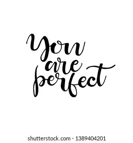 You are perfect postcard. Hand drawn positive quote. Ink illustration. Modern brush calligraphy. Isolated on white background