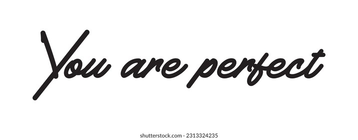 You are perfect postcard. Hand drawn positive quote. Ink illustration. Modern brush calligraphy. Isolated on white background.