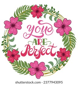 You are perfect - quote lettering. Calligraphy inspiration graphic design typography element. Hand written postcard. Cute simple vector sign style. Textile print
